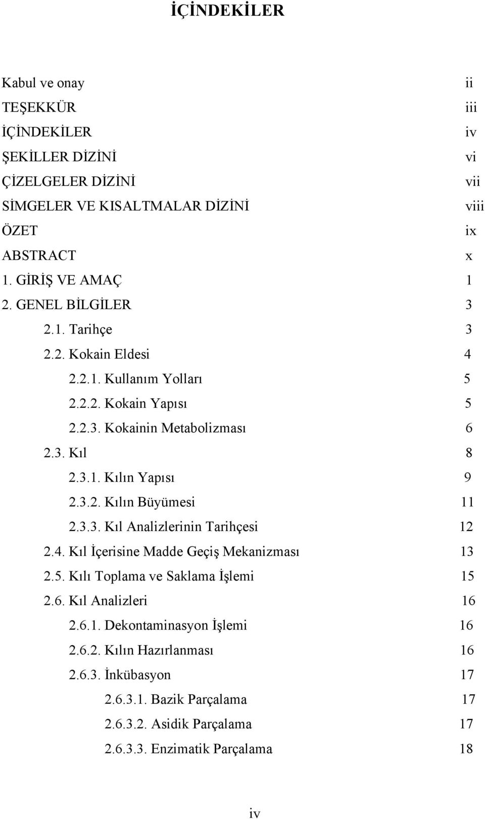 3.2. Kılın Büyümesi 11 2.3.3. Kıl Analizlerinin Tarihçesi 12 2.4. Kıl İçerisine Madde Geçiş Mekanizması 13 2.5. Kılı Toplama ve Saklama İşlemi 15 2.6. Kıl Analizleri 16 2.