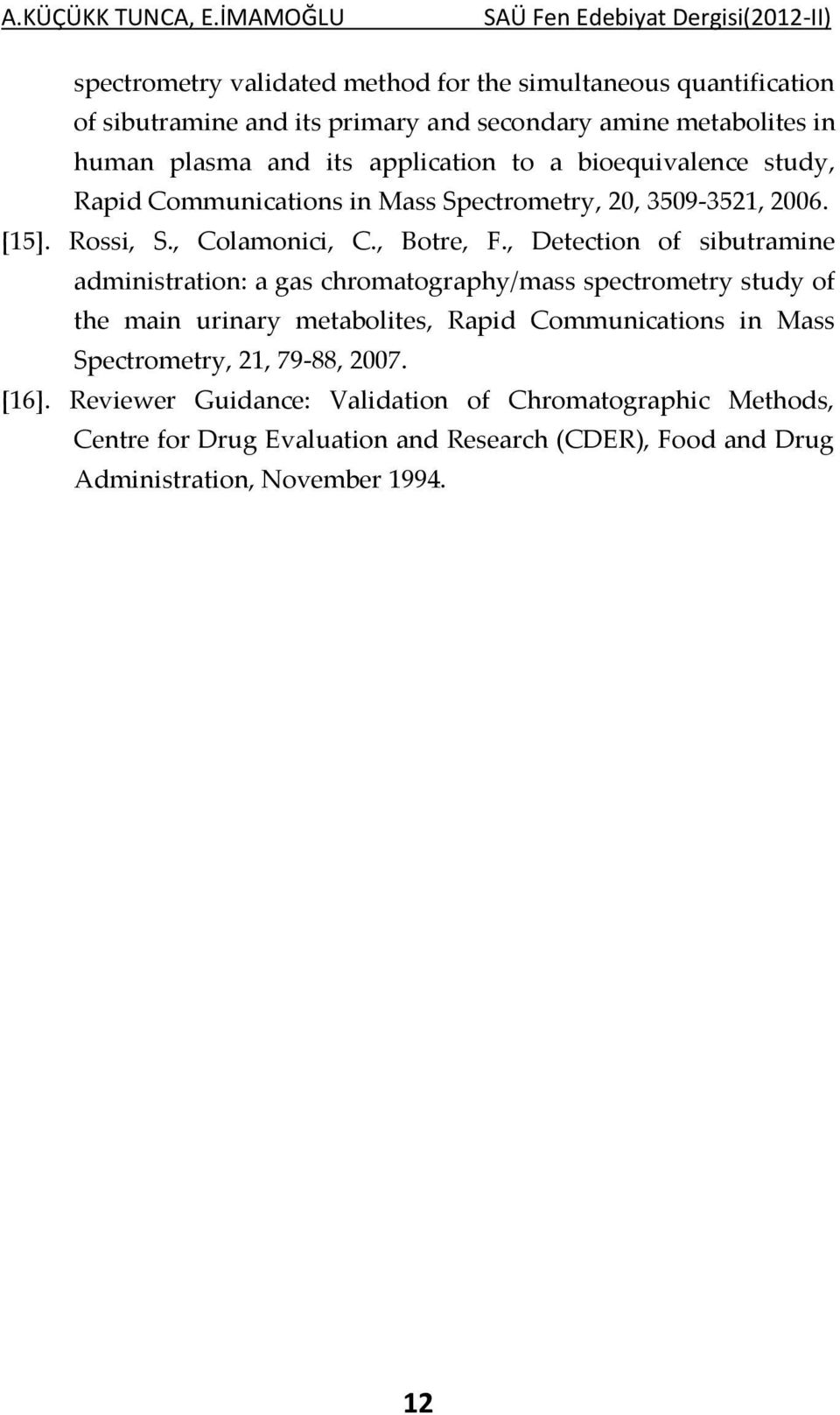 human plasma and its application to a bioequivalence study, Rapid Communications in Mass Spectrometry, 20, 3509-3521, 2006. [15]. Rossi, S., Colamonici, C., Botre, F.