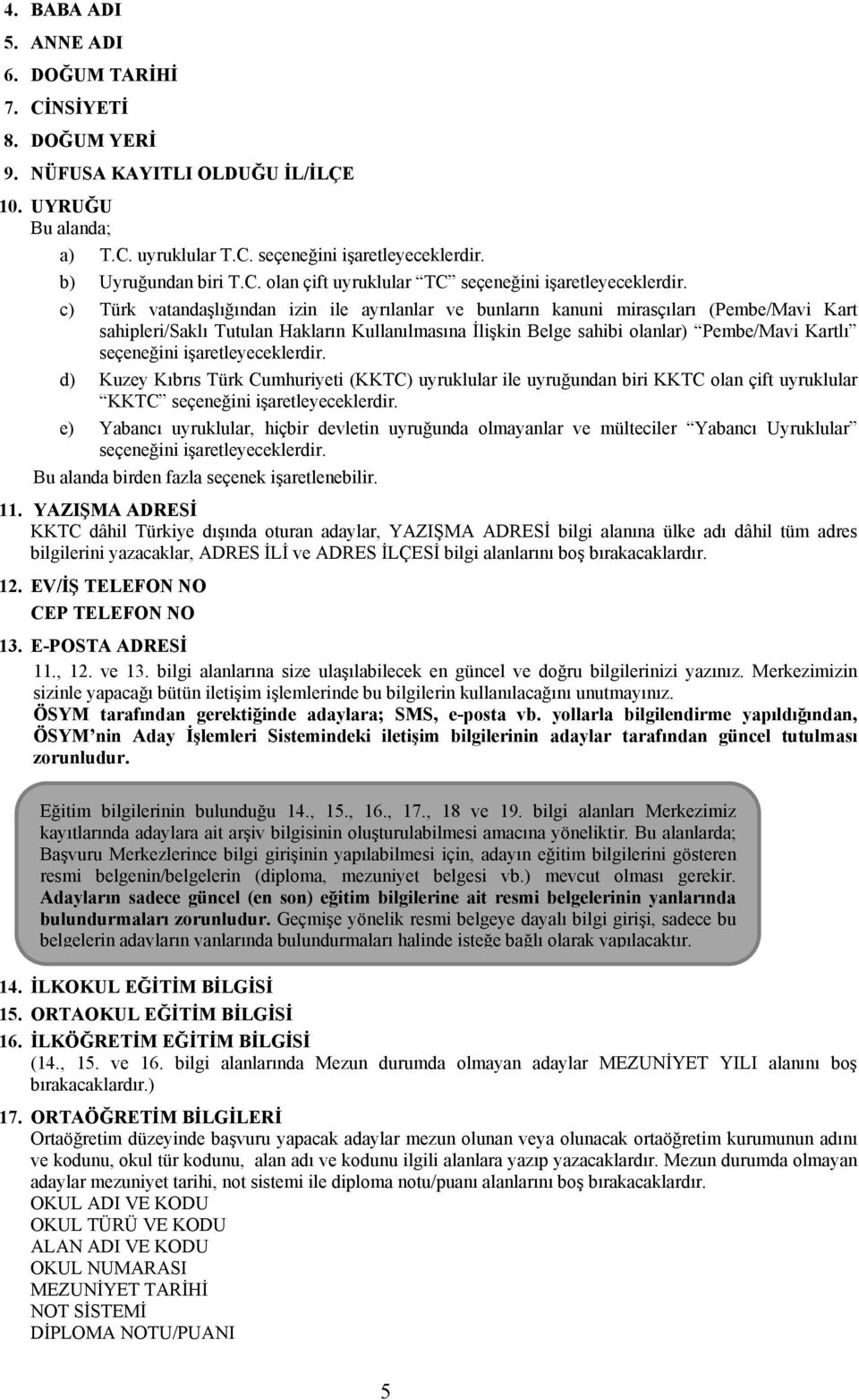 c) Türk vatandaşlığından izin ile ayrılanlar ve bunların kanuni mirasçıları (Pembe/Mavi Kart sahipleri/saklı Tutulan Hakların Kullanılmasına İlişkin Belge sahibi olanlar) Pembe/Mavi Kartlı seçeneğini