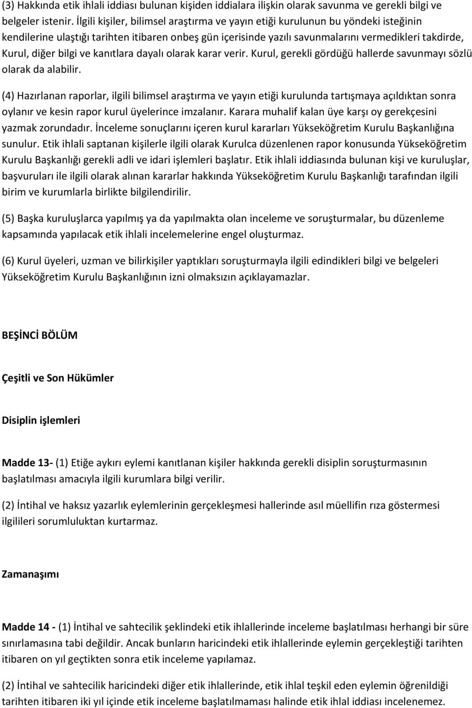 bilgi ve kanıtlara dayalı olarak karar verir. Kurul, gerekli gördüğü hallerde savunmayı sözlü olarak da alabilir.