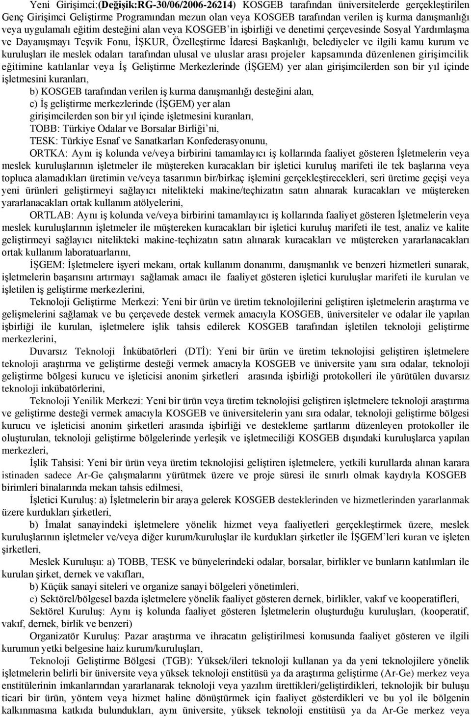 kamu kurum ve kuruluşları ile meslek odaları tarafından ulusal ve uluslar arası projeler kapsamında düzenlenen girişimcilik eğitimine katılanlar veya İş Geliştirme Merkezlerinde (İŞGEM) yer alan