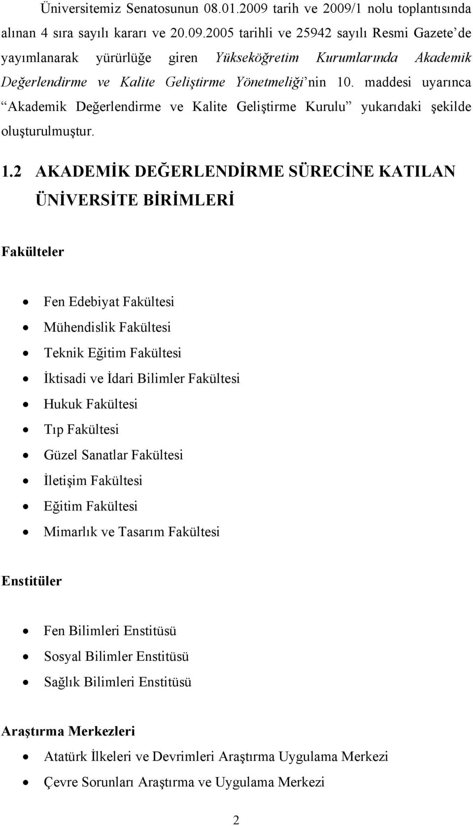 2 AKADEMK DEERLENDRME SÜRECNE KATILAN ÜNVERSTE BRMLER Fakülteler Fen Edebiyat Fakültesi Mühendislik Fakültesi Teknik Eitim Fakültesi ktisadi ve dari Bilimler Fakültesi Hukuk Fakültesi Tp Fakültesi