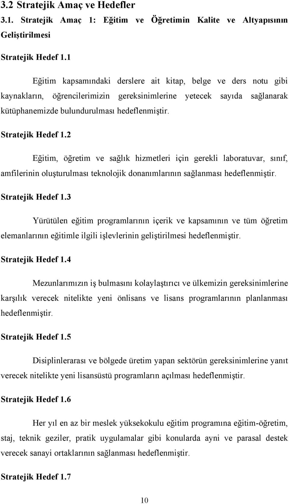 2 Eitim, öretim ve salk hizmetleri için gerekli laboratuvar, snf, amfilerinin oluturulmas teknolojik donanmlarnn salanmas hedeflenmitir. Stratejik Hedef 1.