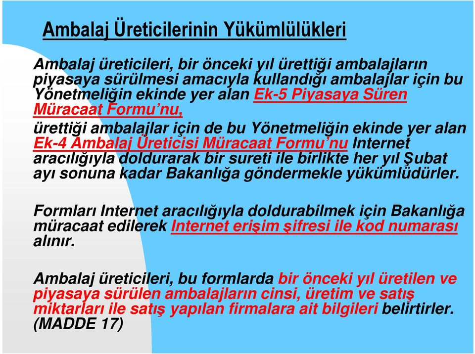 birlikte her yıl ubat ayı sonuna kadar Bakanlığa göndermekle yükümlüdürler.