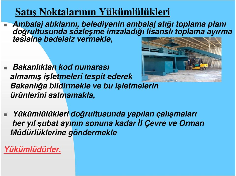 işletmeleri tespit ederek Bakanlığa bildirmekle ve bu işletmelerin ürünlerini satmamakla, Yükümlülükleri