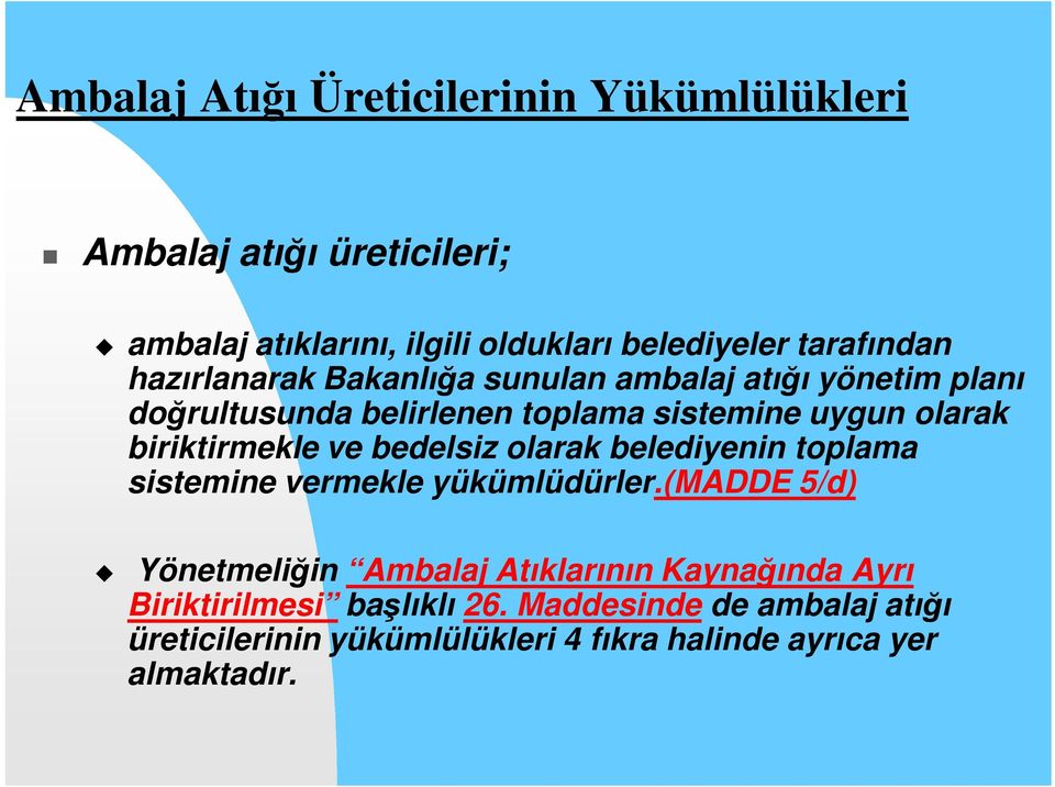 biriktirmekle ve bedelsiz olarak belediyenin toplama sistemine vermekle yükümlüdürler.