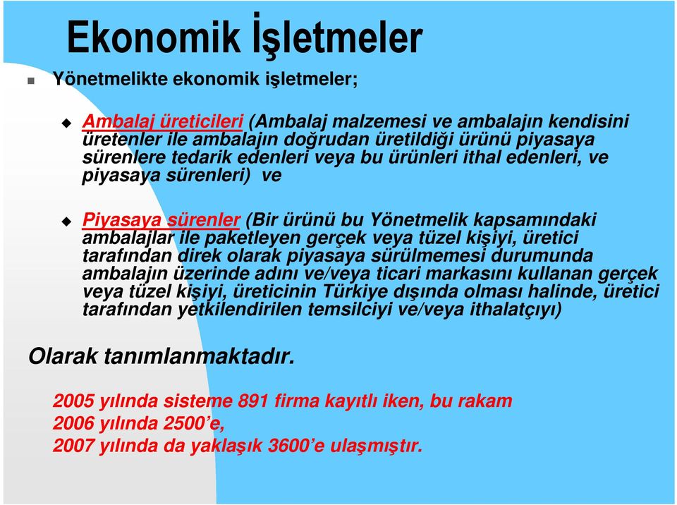 tarafından direk olarak piyasaya sürülmemesi durumunda ambalajın üzerinde adını ve/veya ticari markasını kullanan gerçek veya tüzel kişiyi, üreticinin Türkiye dışında olması halinde, üretici