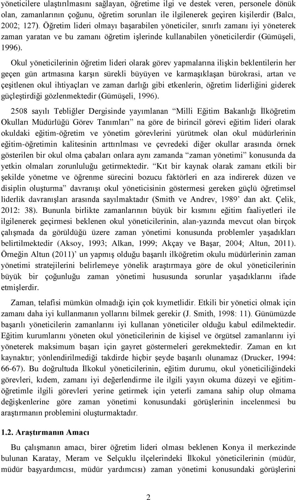 Okul yöneticilerinin öğretim lideri olarak görev yapmalarına ilişkin beklentilerin her geçen gün artmasına karşın sürekli büyüyen ve karmaşıklaşan bürokrasi, artan ve çeşitlenen okul ihtiyaçları ve