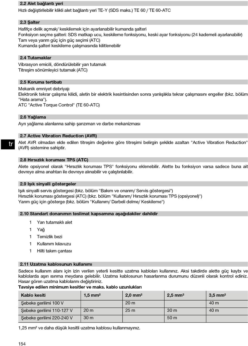 yarım güç için güç seçimi (ATC) Kumanda şalteri keskileme çalışmasında kilitlenebilir 2.4 Tutamaklar Vibrasyon emicili, döndürülebilir yan tutamak Tieşim sönümleyici tutamak (ATC) 2.