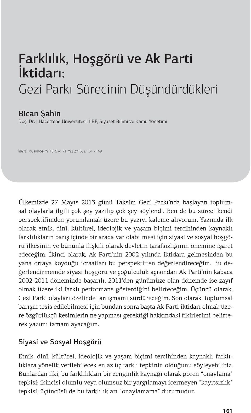 161-169 Ülkemizde 27 Mayıs 2013 günü Taksim Gezi Parkı nda başlayan toplumsal olaylarla ilgili çok şey yazılıp çok şey söylendi.
