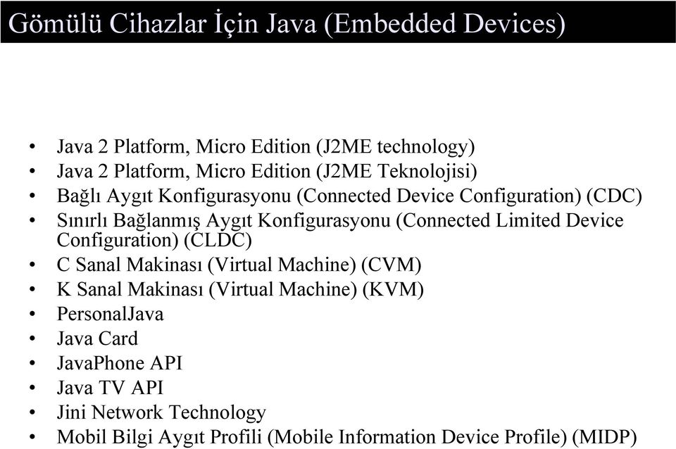 (Connected Limited Device Configuration) (CLDC) C Sanal Makinası (Virtual Machine) (CVM) K Sanal Makinası (Virtual Machine) (KVM)