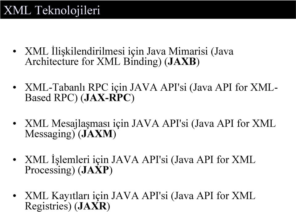 Mesajlaşması için JAVA API'si (Java API for XML Messaging) (JAXM) XML İşlemleri için JAVA