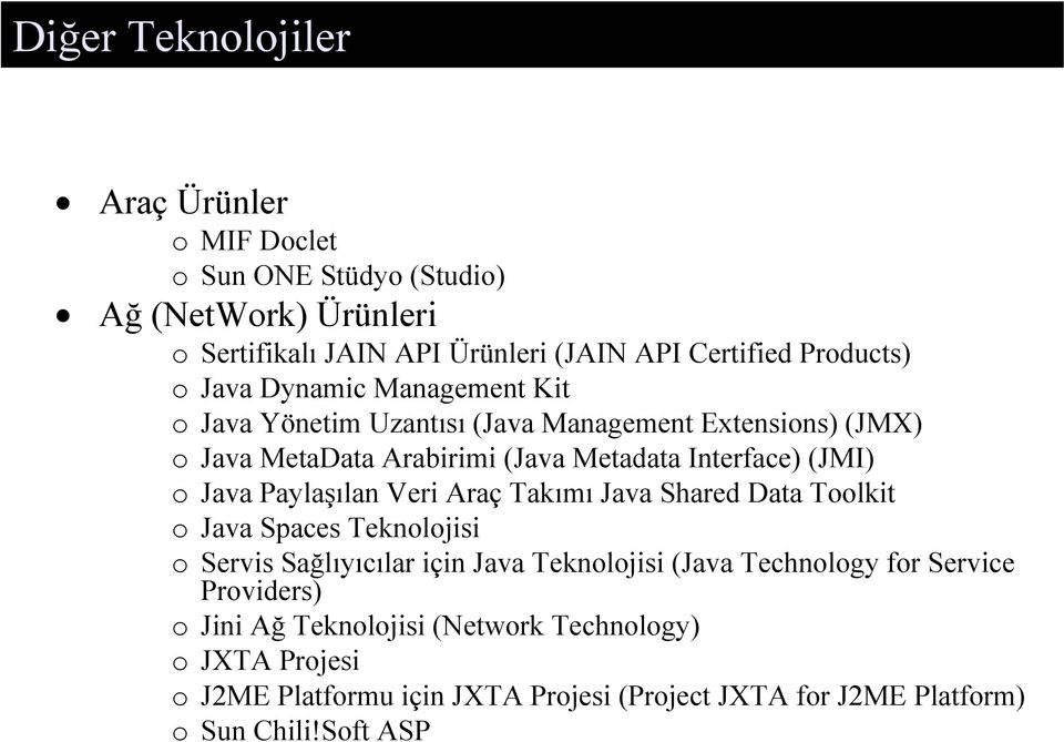 Paylaşılan Veri Araç Takımı Java Shared Data Toolkit o Java Spaces Teknolojisi o Servis Sağlıyıcılar için Java Teknolojisi (Java Technology for Service