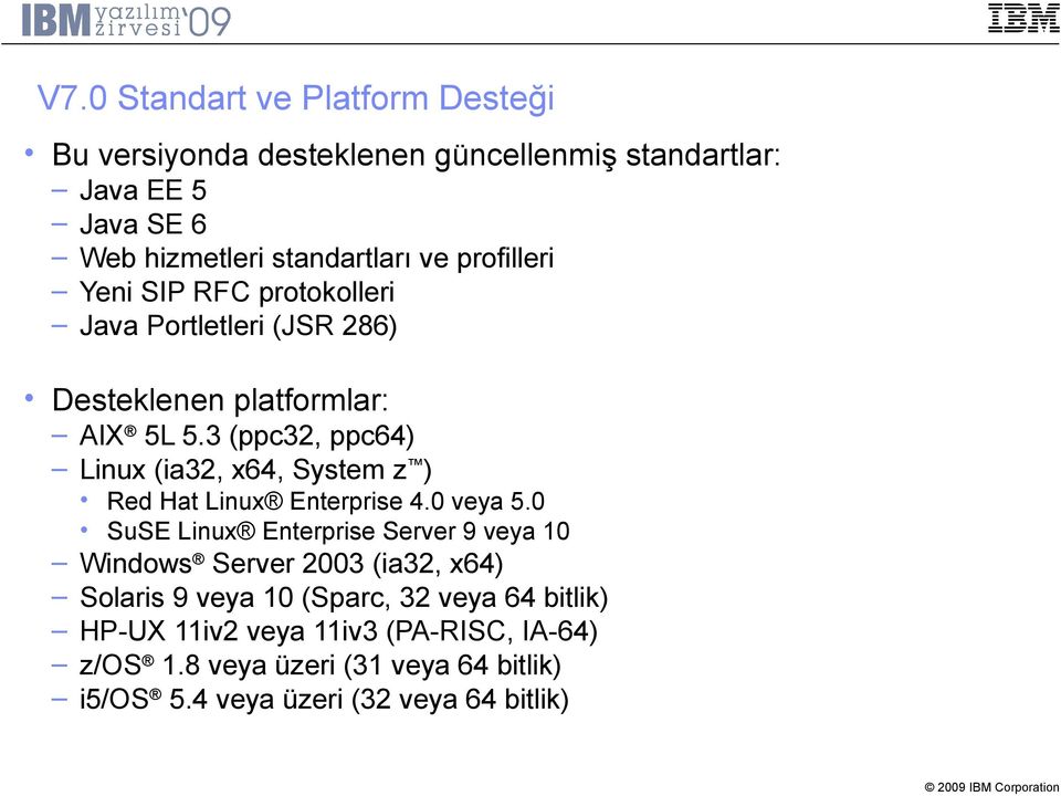 3 (ppc32, ppc64) Linux (ia32, x64, System z ) Red Hat Linux Enterprise 4.0 veya 5.