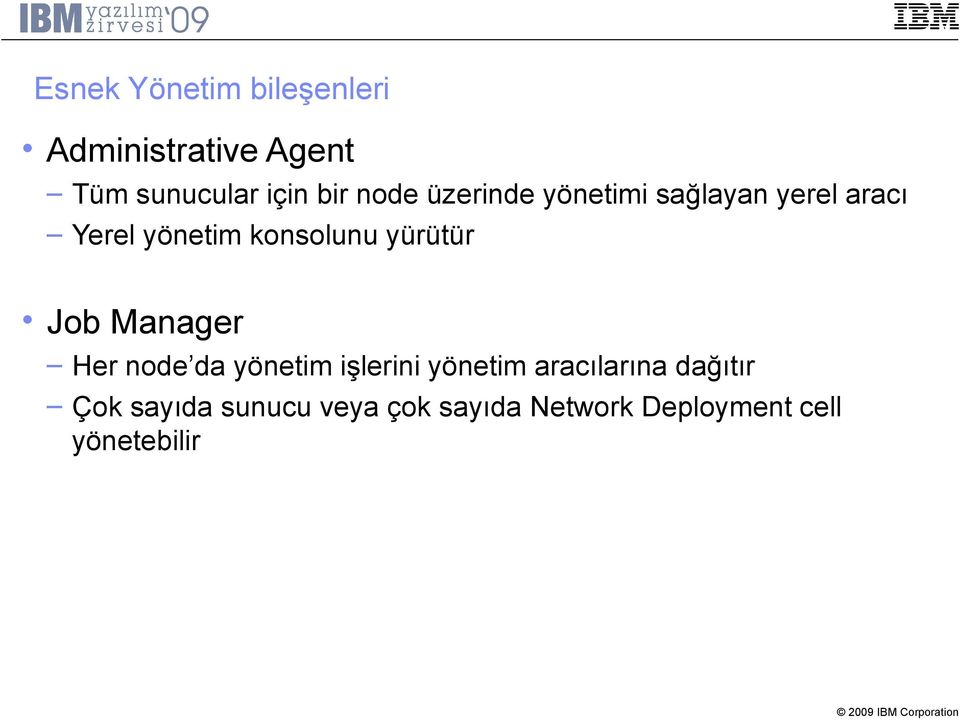 yürütür Job Manager Her node da yönetim işlerini yönetim aracılarına
