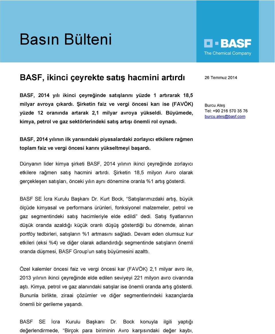 Burcu Ateş Tel: +90 216 570 35 76 burcu.ates@basf.com BASF, 2014 yılının ilk yarısındaki piyasalardaki zorlayıcı etkilere rağmen toplam faiz ve vergi öncesi karını yükseltmeyi başardı.