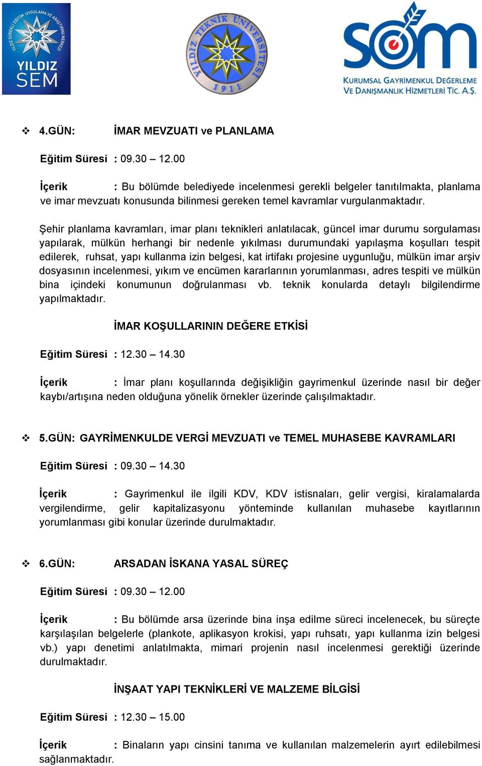 Şehir planlama kavramları, imar planı teknikleri anlatılacak, güncel imar durumu sorgulaması yapılarak, mülkün herhangi bir nedenle yıkılması durumundaki yapılaşma koşulları tespit edilerek, ruhsat,