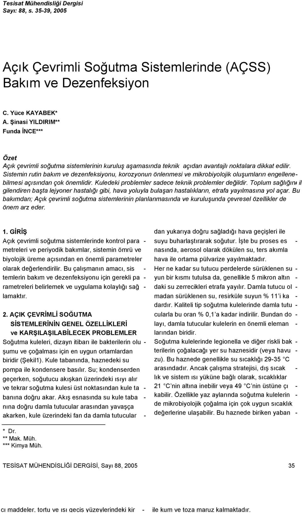 Sistemin rutin bakım ve dezenfeksiyonu, korozyonun önlenmesi ve mikrobiyolojik oluşumların engellenebilmesi açısından çok önemlidir. Kuledeki problemler sadece teknik problemler değildir.