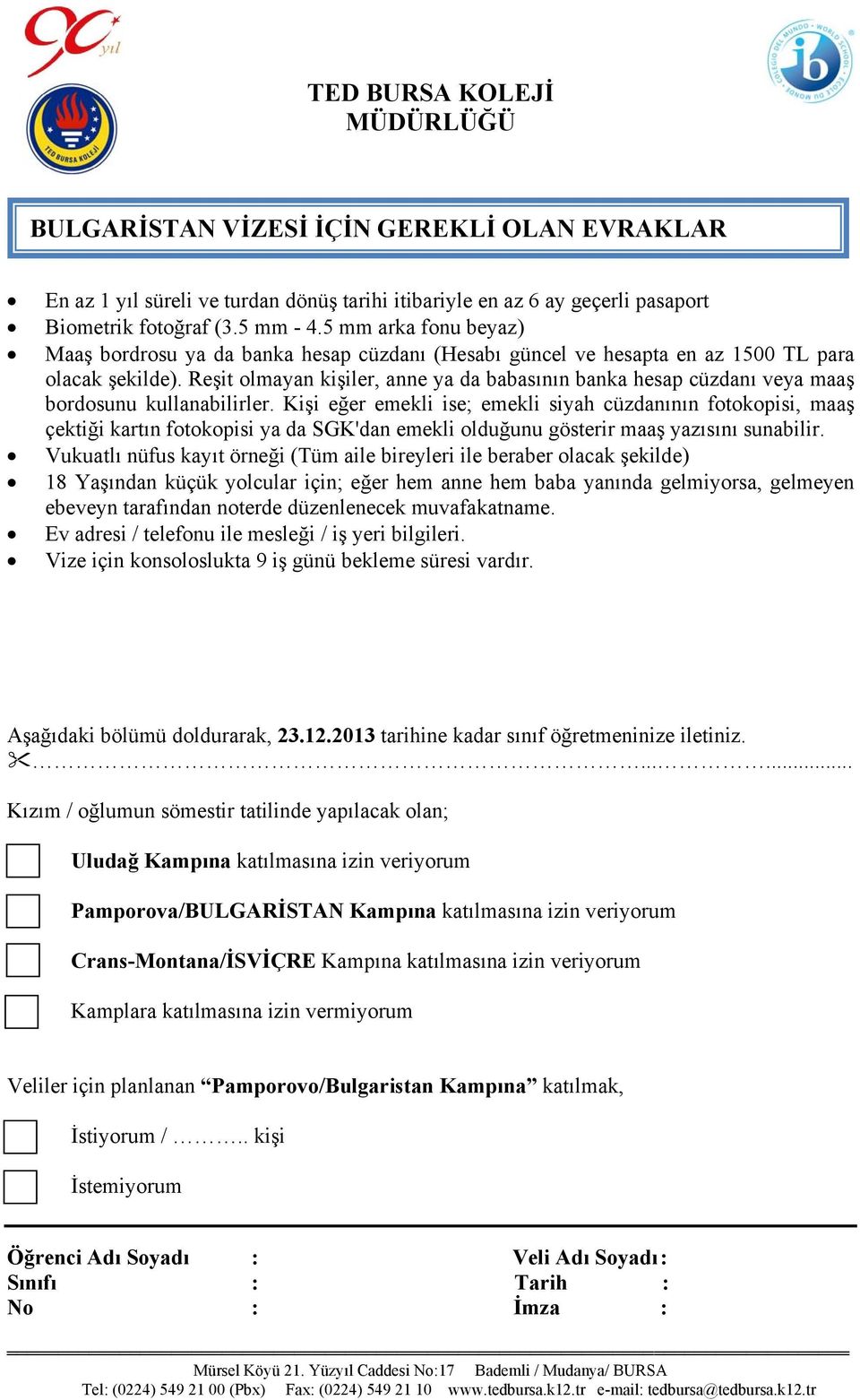 Reşit olmayan kişiler, anne ya da babasının banka hesap cüzdanı veya maaş bordosunu kullanabilirler.