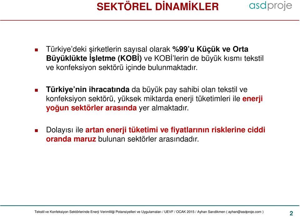 Türkiye nin ihracatında da büyük pay sahibi olan tekstil ve konfeksiyon sektörü, yüksek miktarda enerji tüketimleri