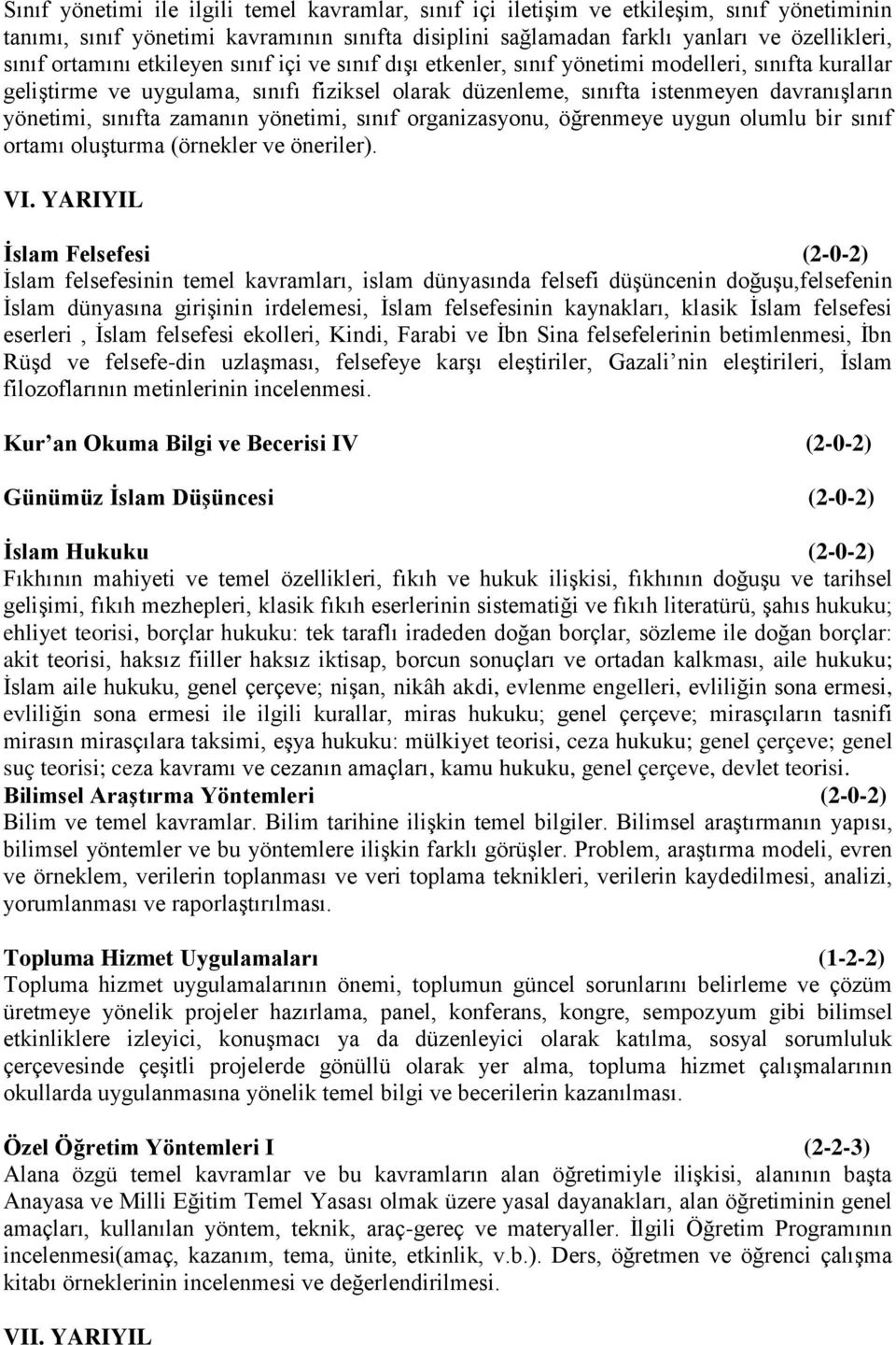 sınıfta zamanın yönetimi, sınıf organizasyonu, öğrenmeye uygun olumlu bir sınıf ortamı oluşturma (örnekler ve öneriler). VI.