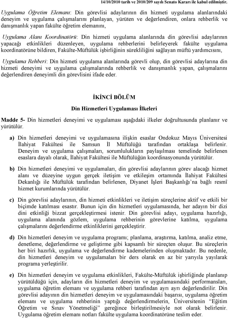 uygulama koordinatörüne bildiren, Fakülte-Müftülük işbirliğinin sürekliliğini sağlayan müftü yardımcısını, Uygulama Rehberi: Din hizmeti uygulama alanlarında görevli olup, din görevlisi adaylarına