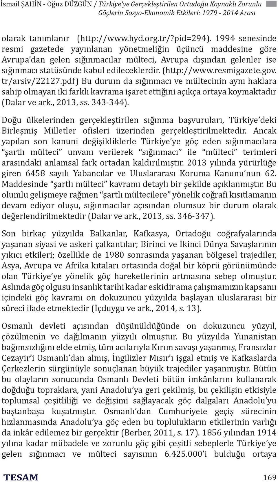 resmigazete.gov. tr/arsiv/22127.pdf) Bu durum da sığınmacı ve mültecinin aynı haklara sahip olmayan iki farklı kavrama işaret ettiğini açıkça ortaya koymaktadır (Dalar ve ark., 2013, ss. 343-344).