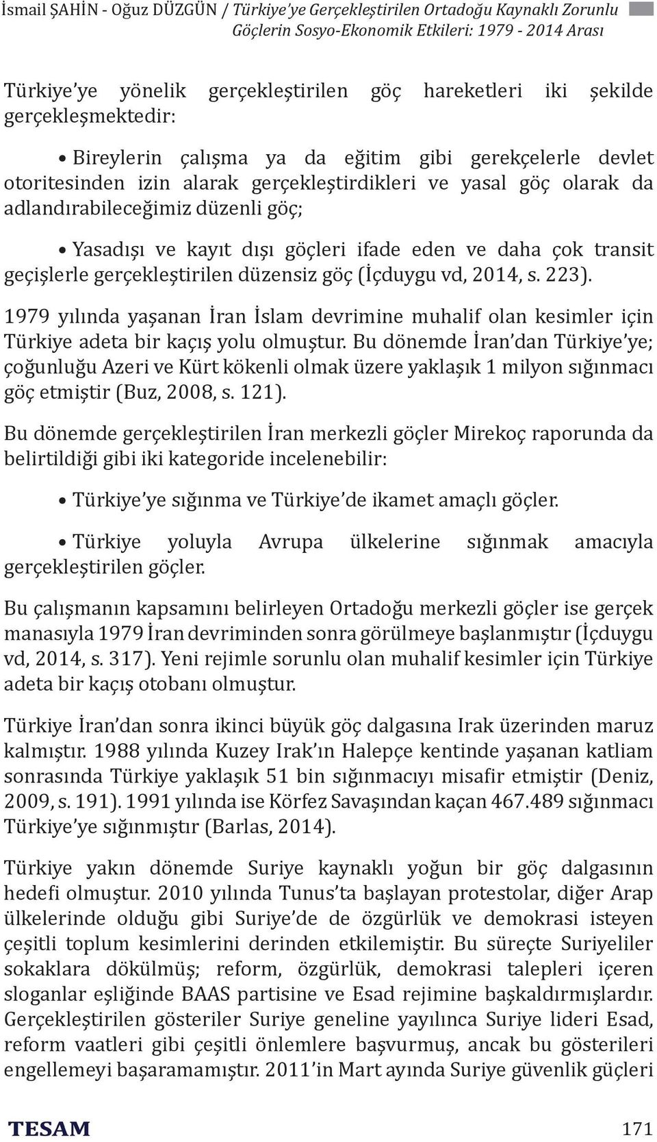 dışı göçleri ifade eden ve daha çok transit geçişlerle gerçekleştirilen düzensiz göç (İçduygu vd, 2014, s. 223).