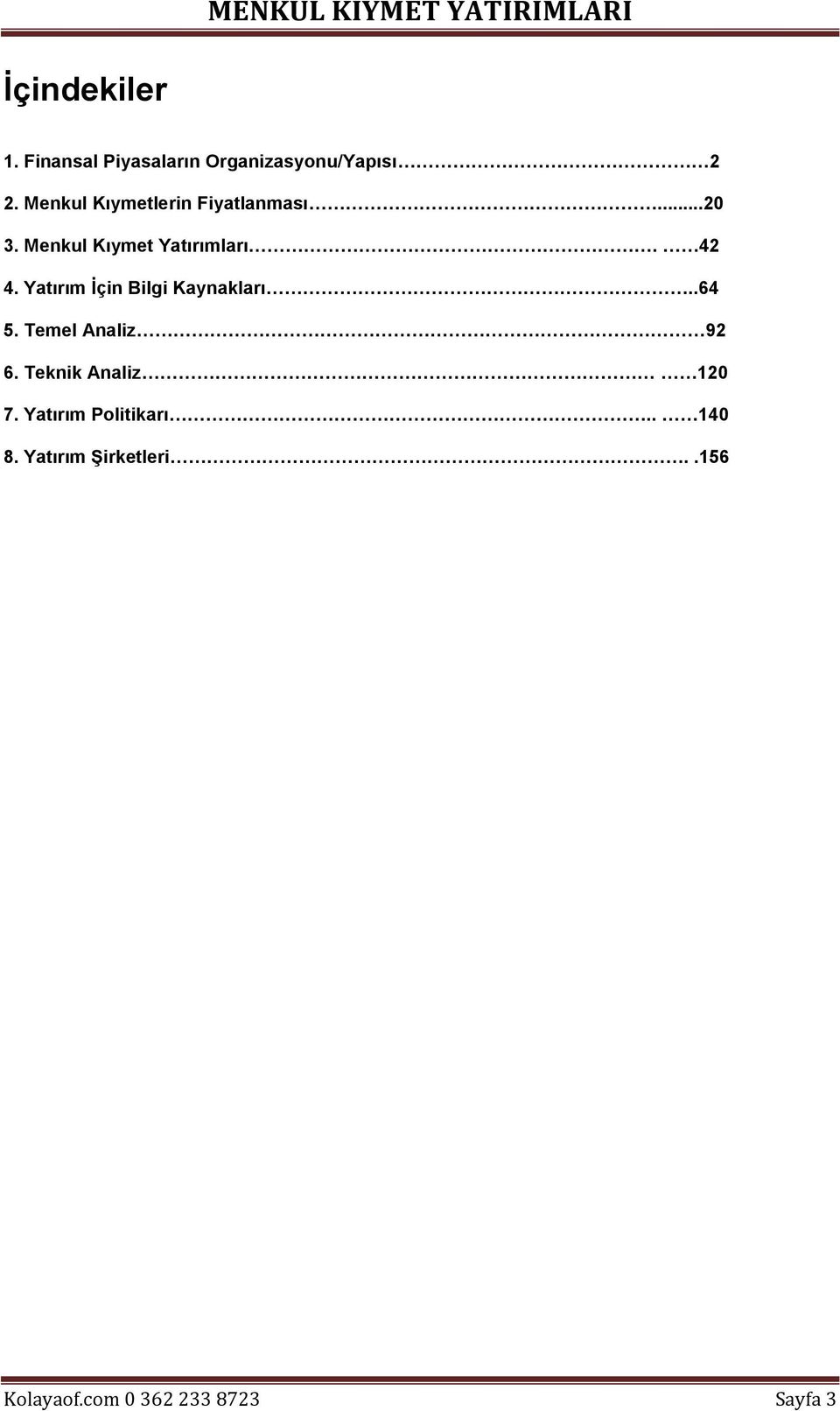 Yatırım İçin Bilgi Kaynakları..64 5. Temel Analiz 92 6.