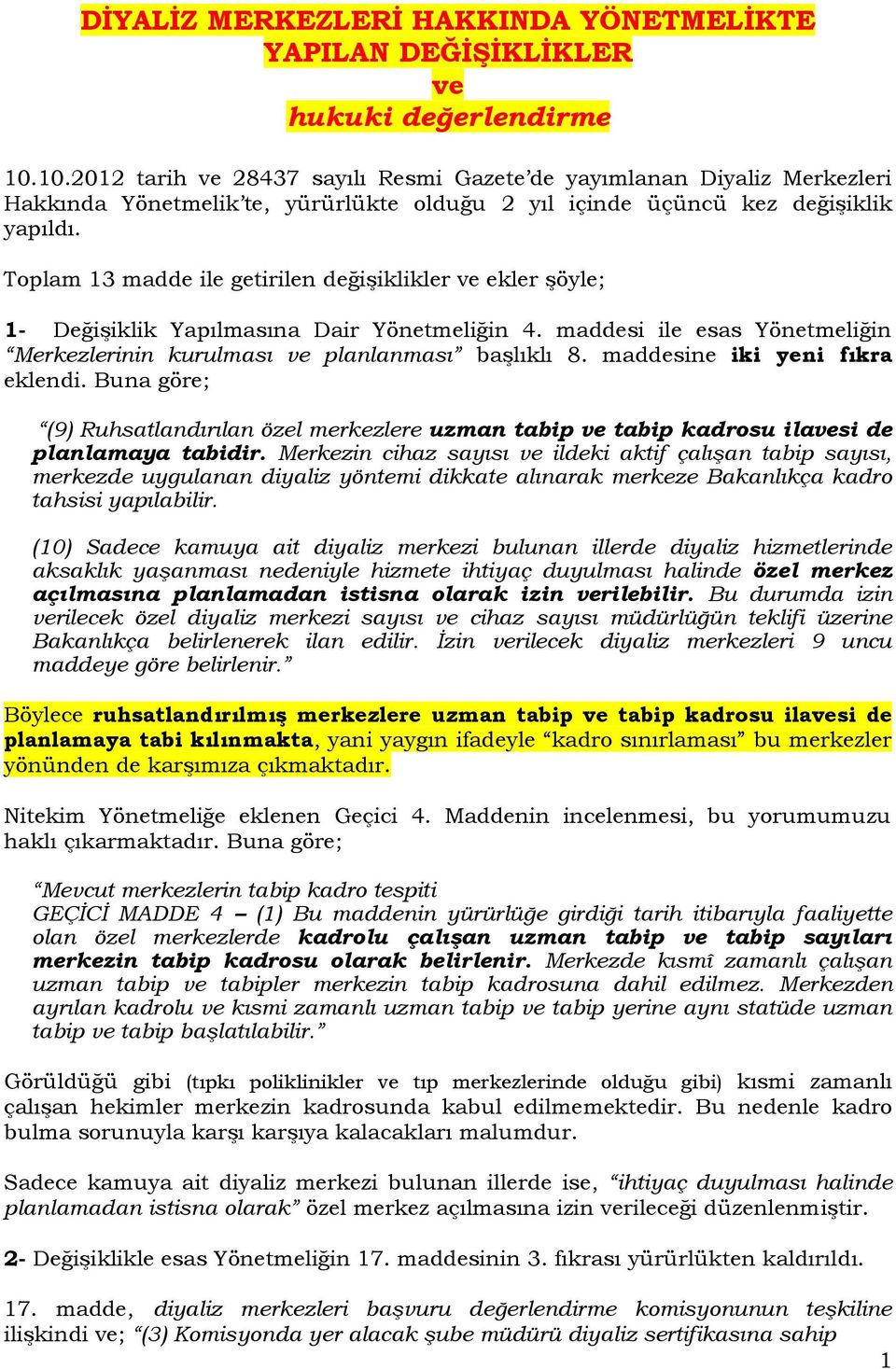 Toplam 13 madde ile getirilen değişiklikler ve ekler şöyle; 1- Değişiklik Yapılmasına Dair Yönetmeliğin 4. maddesi ile esas Yönetmeliğin Merkezlerinin kurulması ve planlanması başlıklı 8.