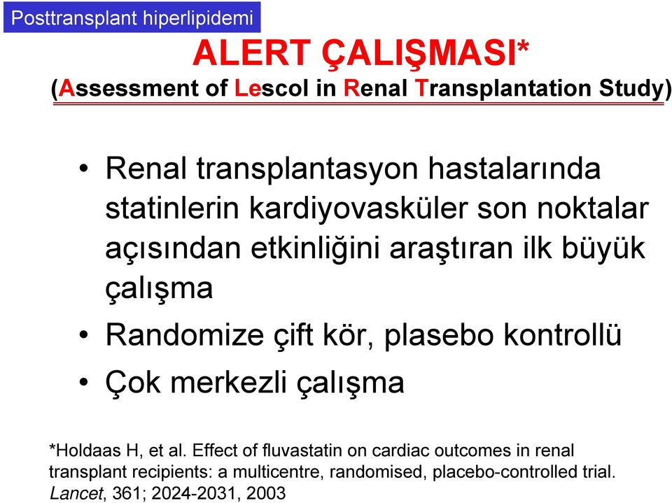 çalışma Randomize çift kör, plasebo kontrollü Çok merkezli çalışma *Holdaas H, et al.