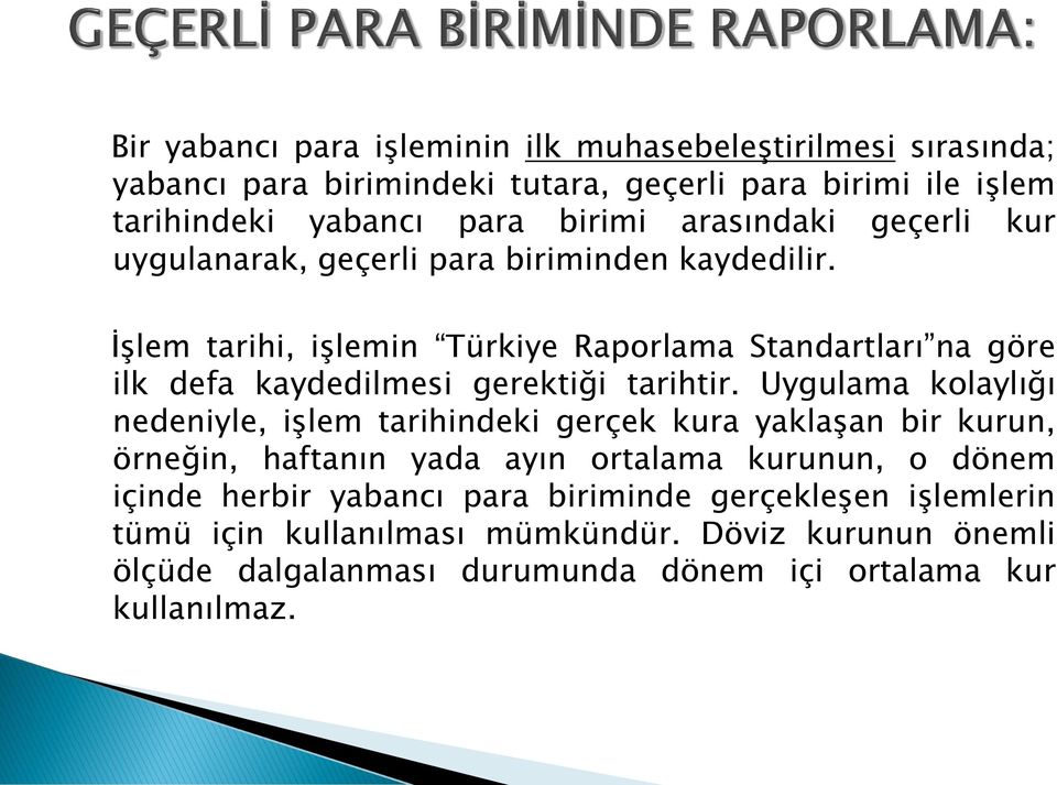 İşlem tarihi, işlemin Türkiye Raporlama Standartları na göre ilk defa kaydedilmesi gerektiği tarihtir.