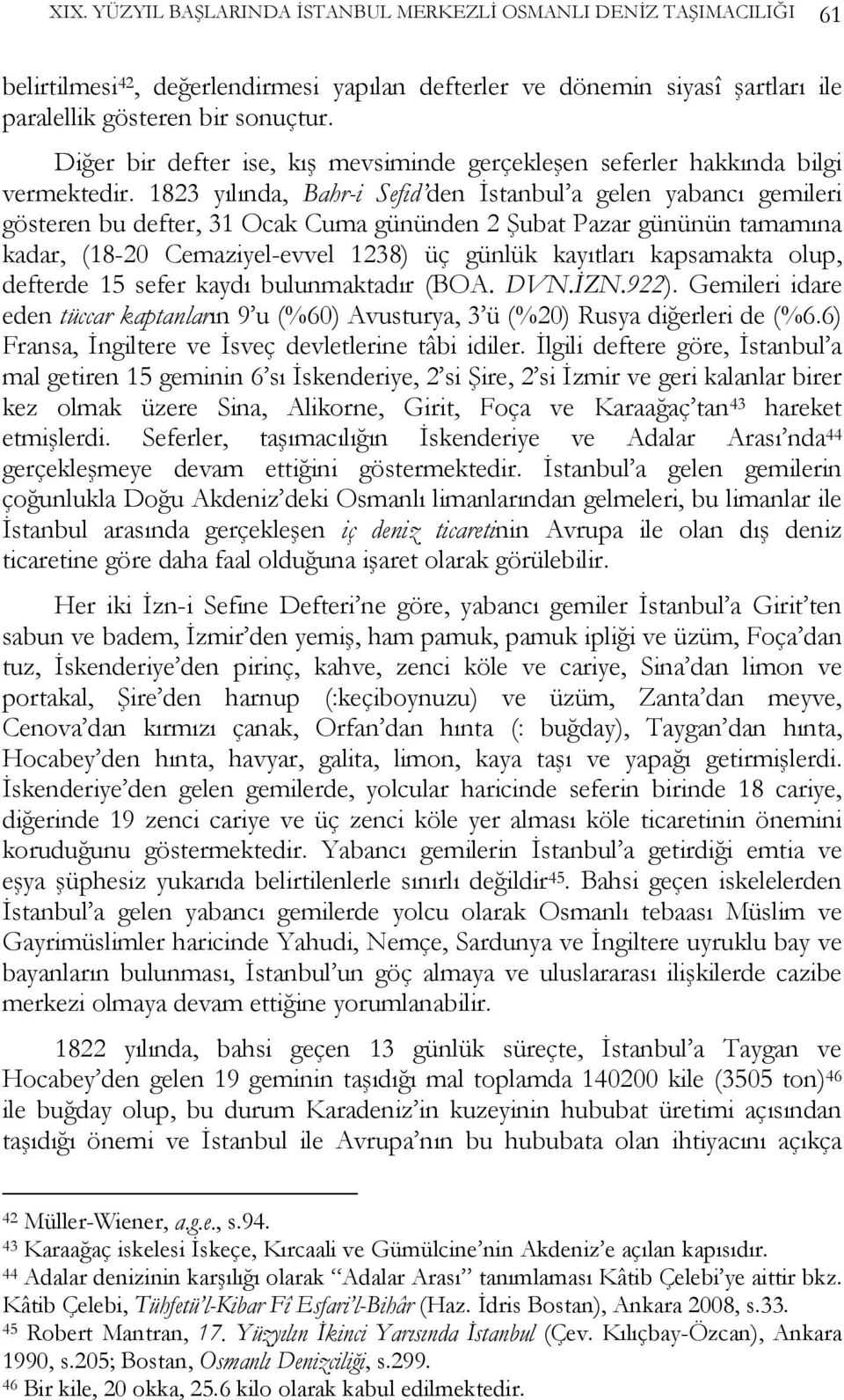 1823 yılında, Bahr-i Sefid den İstanbul a gelen yabancı gemileri gösteren bu defter, 31 Ocak Cuma gününden 2 Şubat Pazar gününün tamamına kadar, (18-20 Cemaziyel-evvel 1238) üç günlük kayıtları