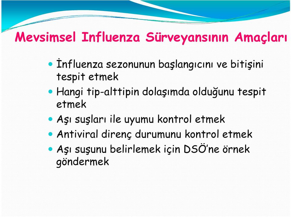 olduğunu tespit etmek Aşı suşları ile uyumu kontrol etmek Antiviral