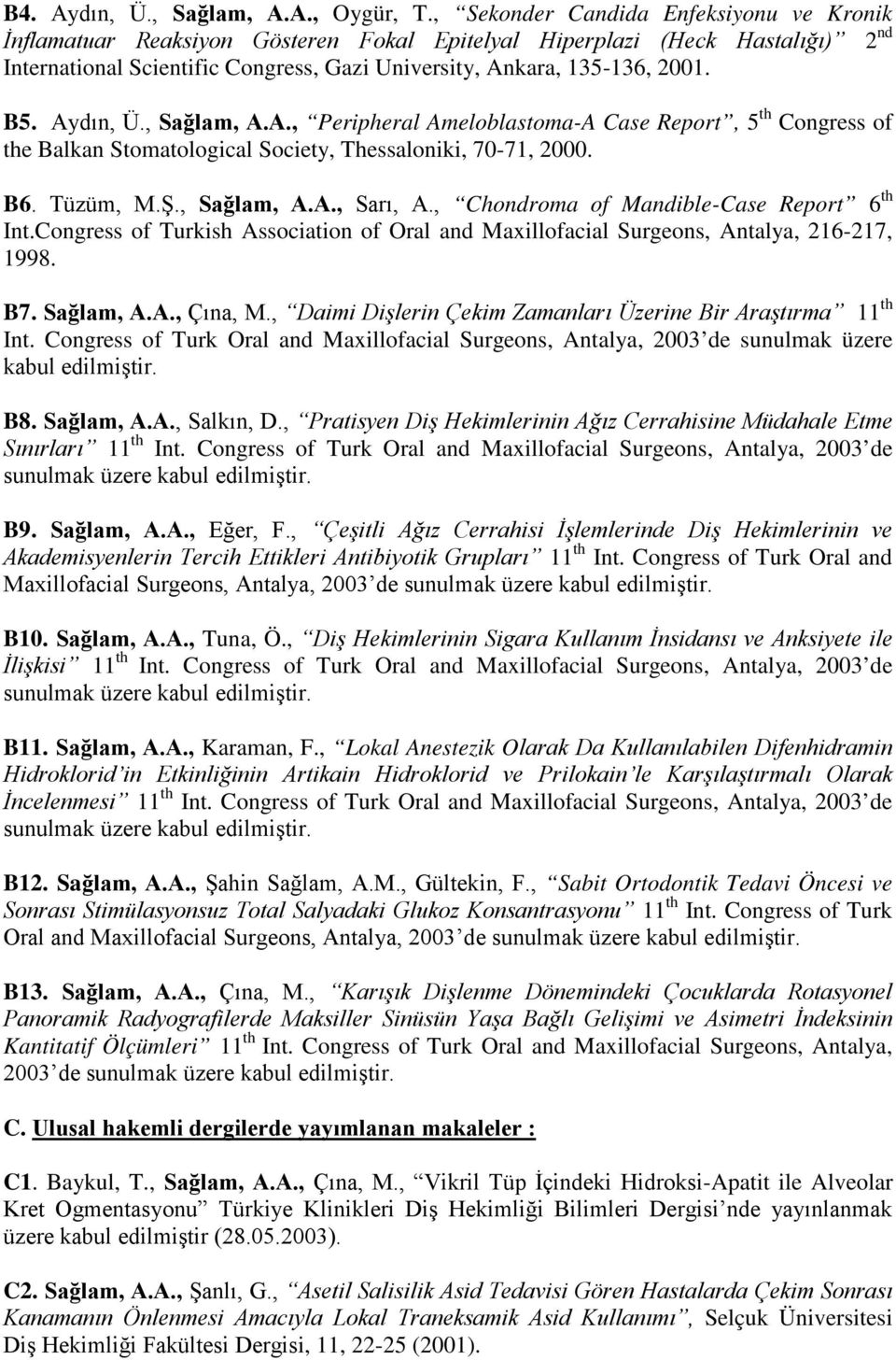 Aydın, Ü., Sağlam, A.A., Peripheral Ameloblastoma-A Case Report, 5 th Congress of the Balkan Stomatological Society, Thessaloniki, 70-71, 2000. B6. Tüzüm, M.Ş., Sağlam, A.A., Sarı, A.