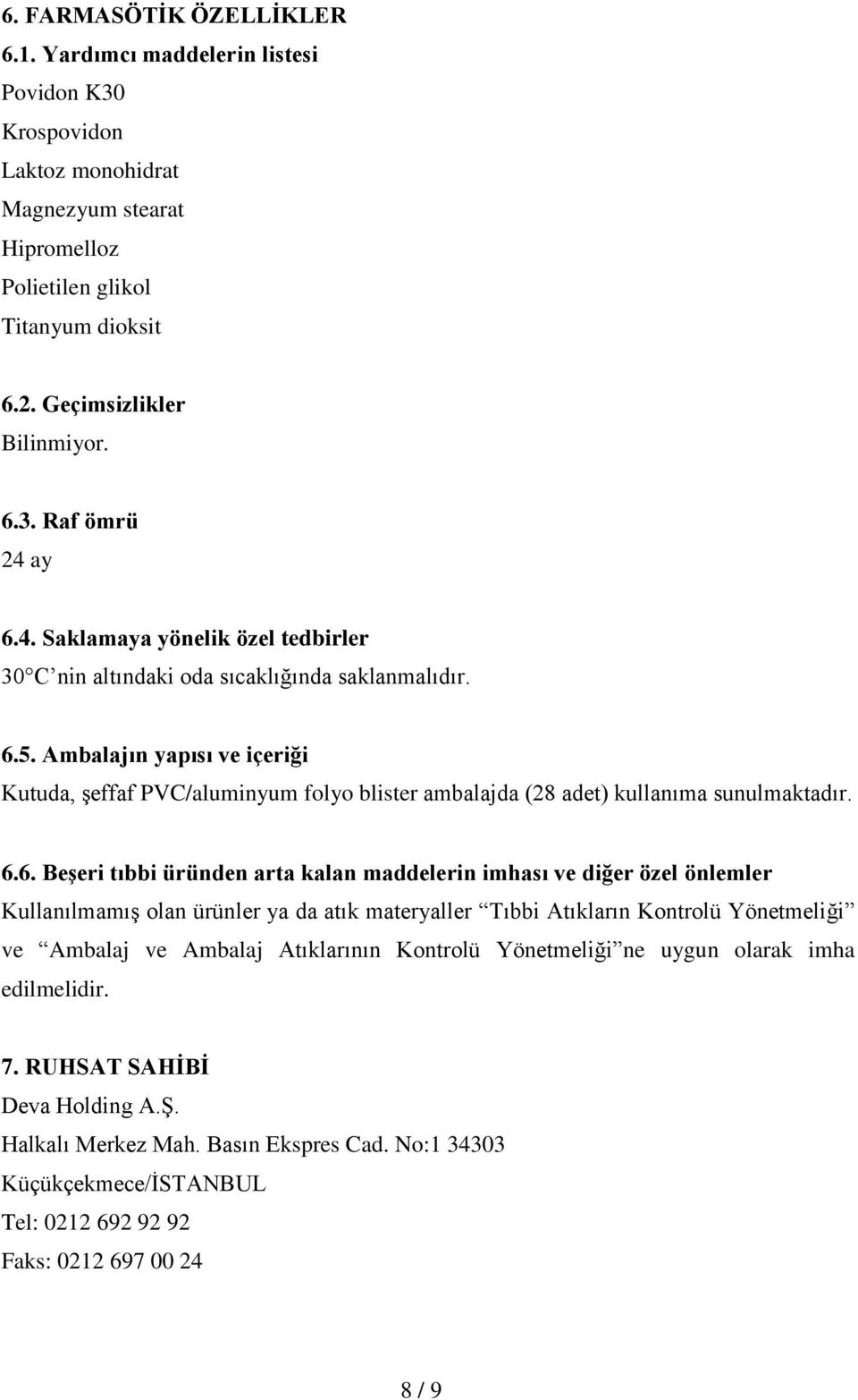 Ambalajın yapısı ve içeriği Kutuda, şeffaf PVC/aluminyum folyo blister ambalajda (28 adet) kullanıma sunulmaktadır. 6.