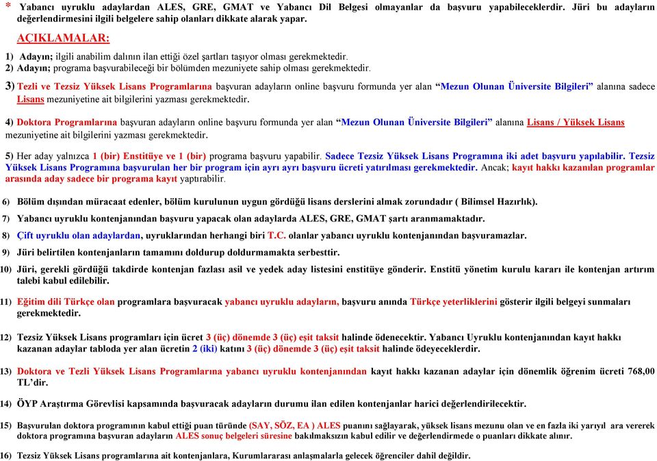 3) Tezli ve Tezsiz Yüksek Lisans Programlarına başvuran adayların online başvuru formunda yer alan Mezun Olunan Üniversite Bilgileri alanına sadece Lisans mezuniyetine ait bilgilerini yazması