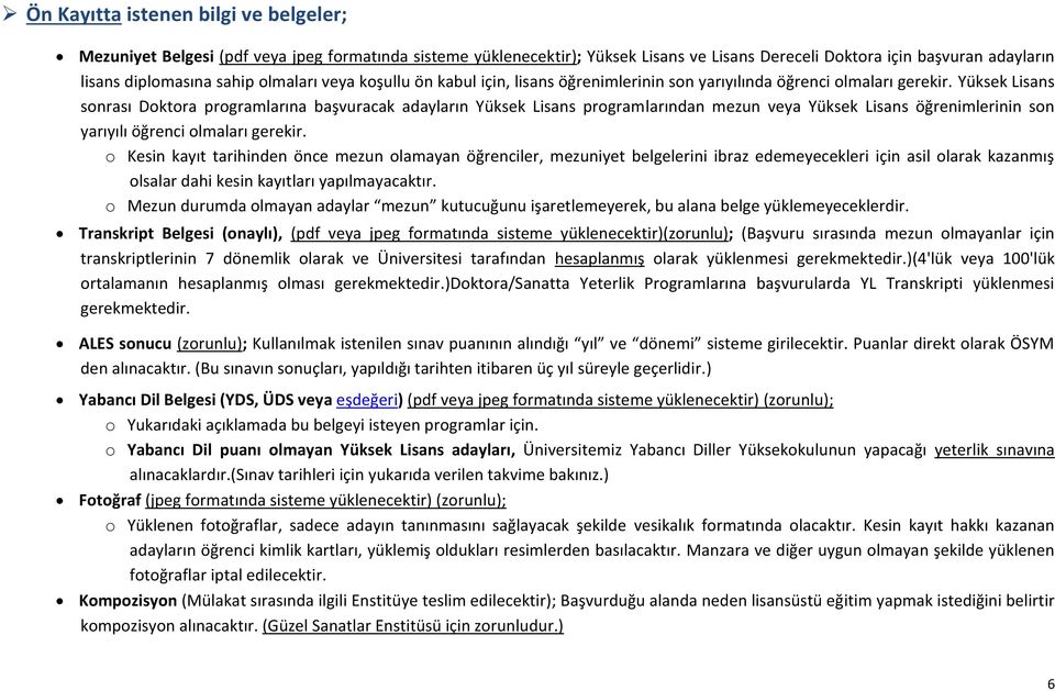 o Kesin kayıt tarihinden önce mezun olamayan öğrenciler, mezuniyet belgelerini ibraz edemeyecekleri asil olarak kazanmış olsalar dahi kesin kayıtları yapılmayacaktır.