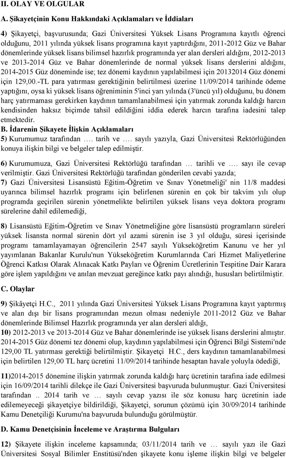 yaptırdığını, 2011 2012 Güz ve Bahar dönemlerinde yüksek lisans bilimsel hazırlık programında yer alan dersleri aldığını, 2012 2013 ve 2013 2014 Güz ve Bahar dönemlerinde de normal yüksek lisans