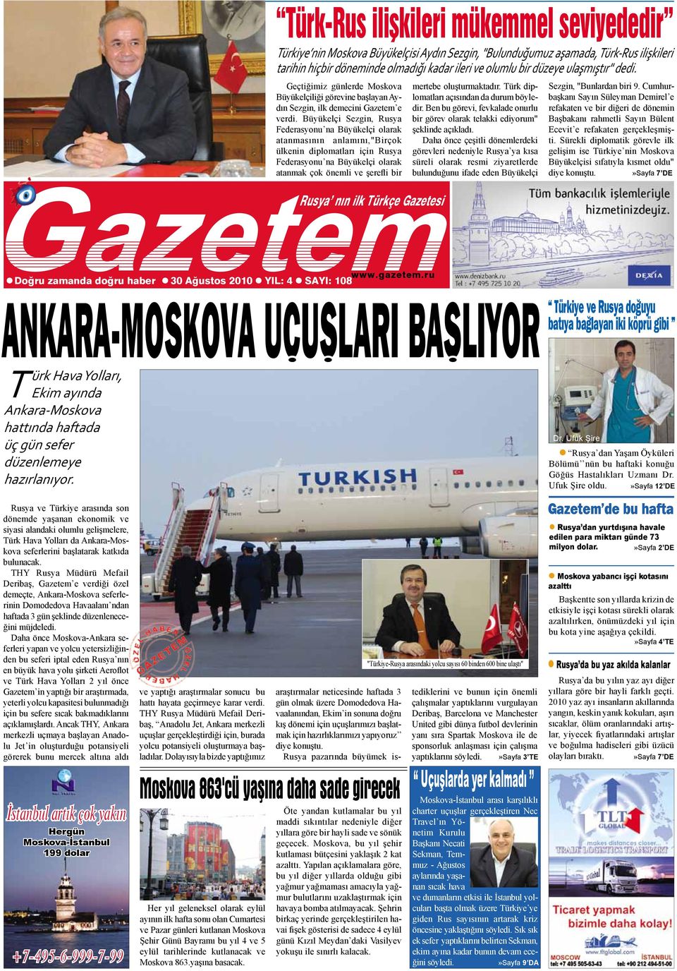 Rusya ve Türkiye arasında son dönemde yaşanan ekonomik ve siyasi alandaki olumlu gelişmelere, Türk Hava Yolları da Ankara-Moskova seferlerini başlatarak katkıda bulunacak.