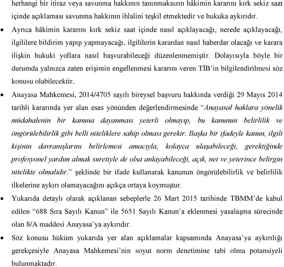 yollara nasıl başvurabileceği düzenlenmemiştir. Dolayısıyla böyle bir durumda yalnızca zaten erişimin engellenmesi kararını veren TİB in bilgilendirilmesi söz konusu olabilecektir.