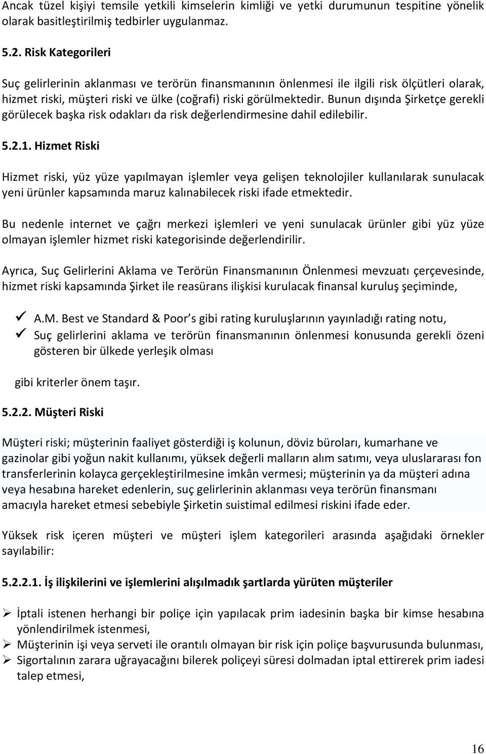 Bunun dışında Şirketçe gerekli görülecek başka risk odakları da risk değerlendirmesine dahil edilebilir. 5.2.1.