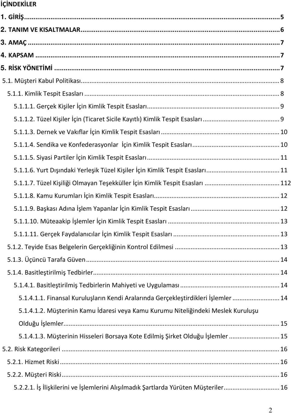 Sendika ve Konfederasyonlar İçin Kimlik Tespit Esasları... 10 5.1.1.5. Siyasi Partiler İçin Kimlik Tespit Esasları... 11 5.1.1.6. Yurt Dışındaki Yerleşik Tüzel Kişiler İçin Kimlik Tespit Esasları.