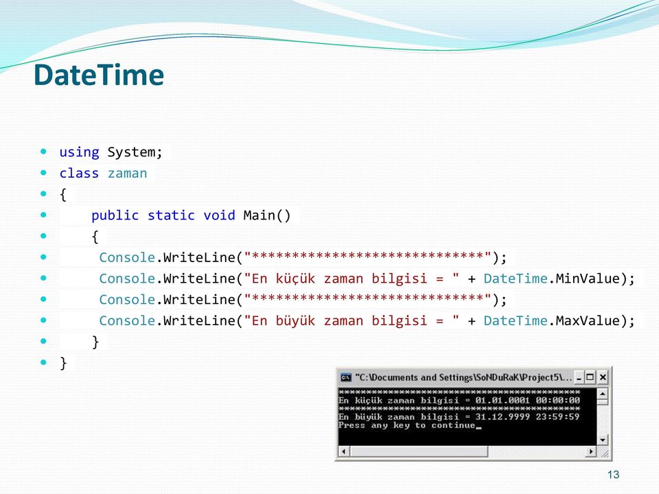 WriteLine("En küçük zaman bilgisi = " + DateTime.MinValue); Console.