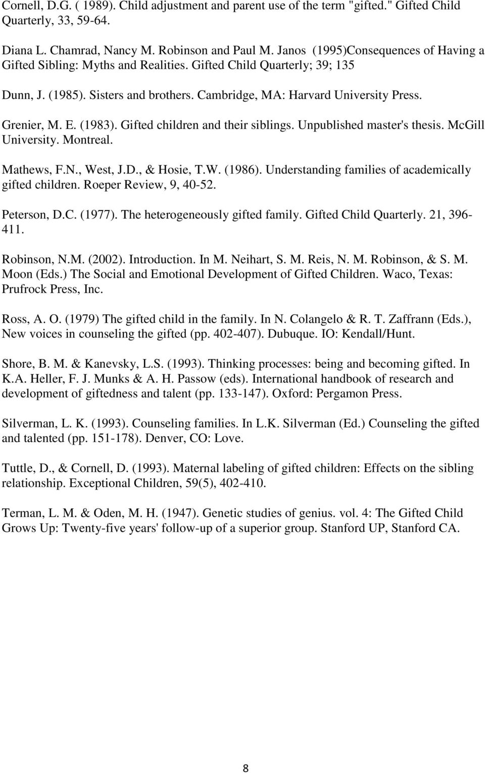(1983). Gifted children and their siblings. Unpublished master's thesis. McGill University. Montreal. Mathews, F.N., West, J.D., & Hosie, T.W. (1986).