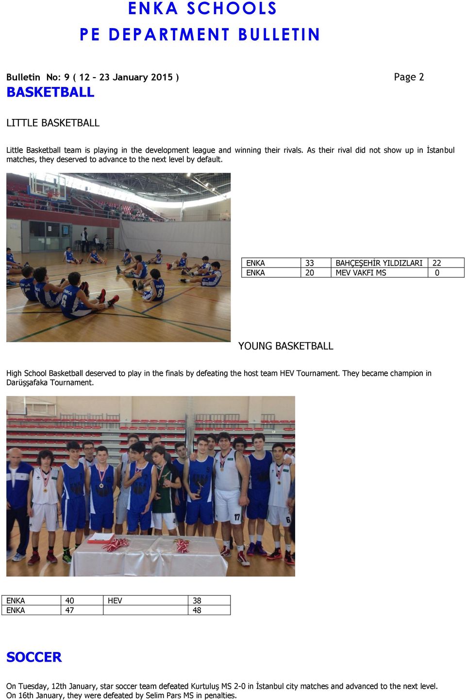 ENKA SCHOOLS Bulletin No: 9 ( 12 23 January 2015 ) Page 2 BASKETBALL LITTLE BASKETBALL Little Basketball team is playing in the development league and winning their rivals.