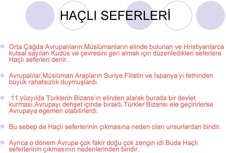 yüzyılda Türklerin Bizans ın elinden alarak burada bir devlet kurması,avrupayı dehşet içinde bıraktı.