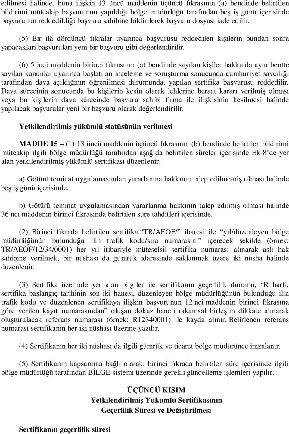 (6) 5 inci maddenin birinci f kras n (a) bendinde say lan ki iler hakk nda ayn bentte say lan kanunlar uyar nca ba lat lan inceleme ve soru turma sonucunda cumhuriyet savc taraf ndan dava aç ld n ö