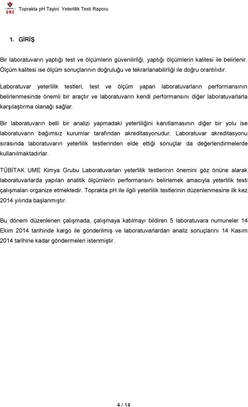 Laboratuvar yeterlilik testleri, test ve ölçüm yapan laboratuvarların performansının belirlenmesinde önemli bir araçtır ve laboratuvarın kendi performansını diğer laboratuvarlarla karşılaştırma