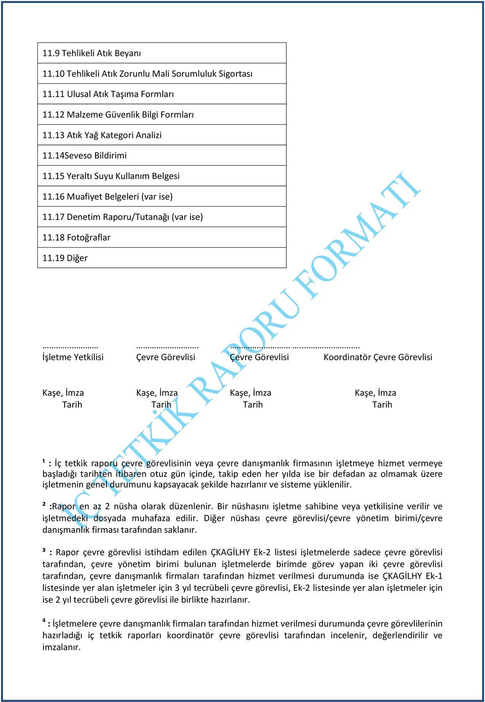 .... İşletme Yetkilisi Çevre Görevlisi Çevre Görevlisi Koordinatör Çevre Görevlisi Kaşe, İmza Kaşe, İmza Kaşe, İmza Kaşe, İmza Tarih Tarih Tarih Tarih ¹ : İç tetkik raporu çevre görevlisinin veya